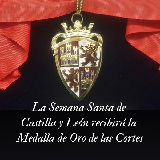 Medalla de Oro de las Cortes de la Semana Santa de Castilla y León.